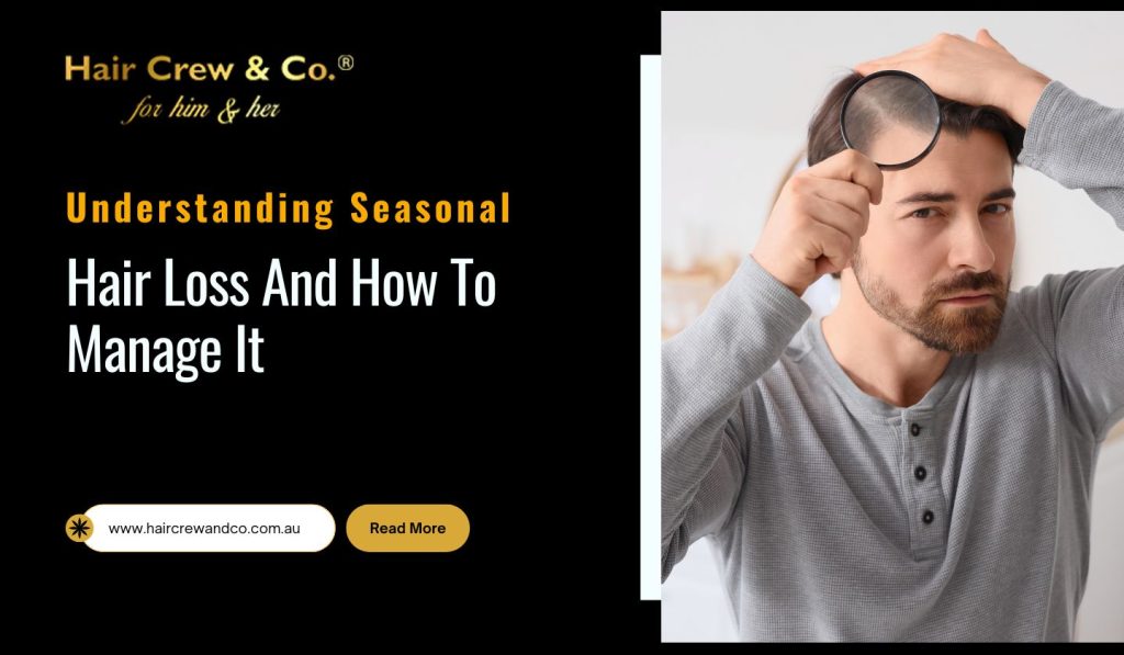 Understanding Seasonal Hair Loss And How To Manage It