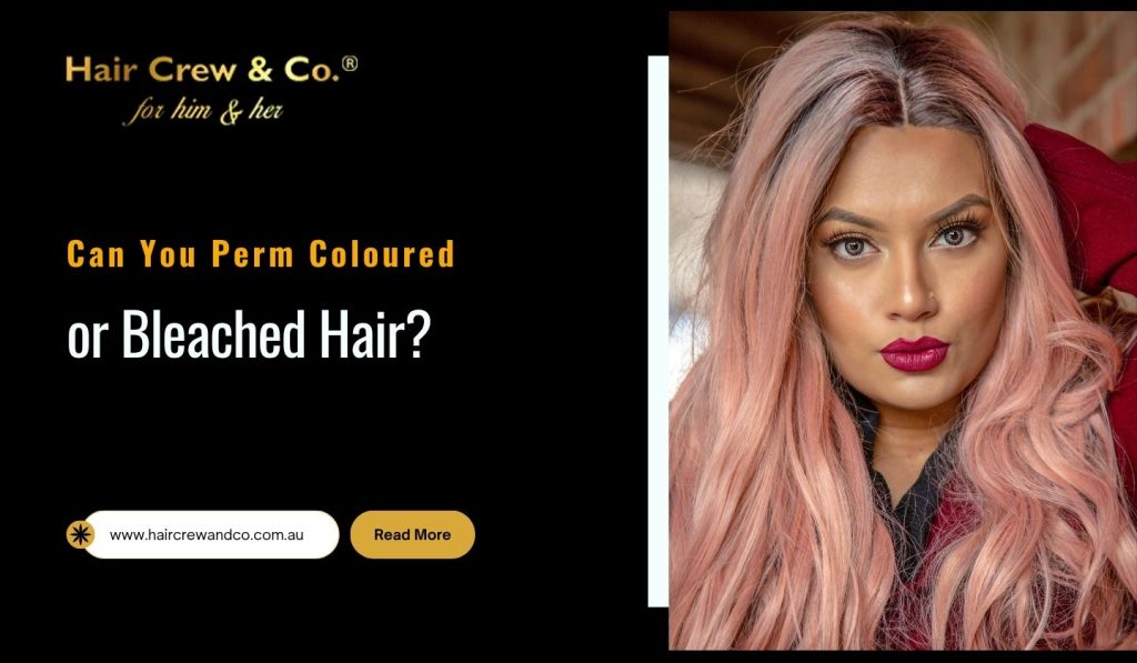 Can You Perm Coloured or Bleached Hair? What to Know First